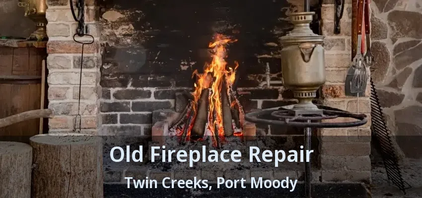 Old Fireplace Repair Twin Creeks, Port Moody - BC