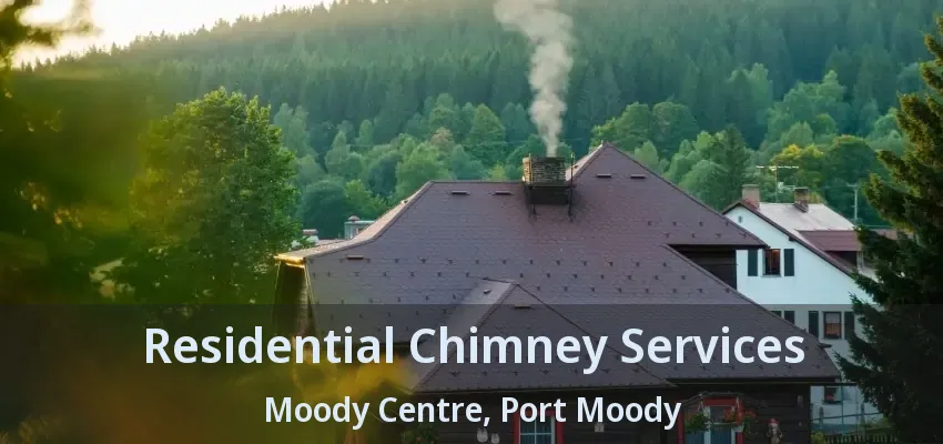 Residential Chimney Services Moody Centre, Port Moody - BC