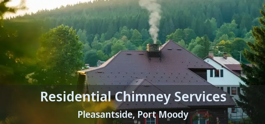 Residential Chimney Services Pleasantside, Port Moody - BC