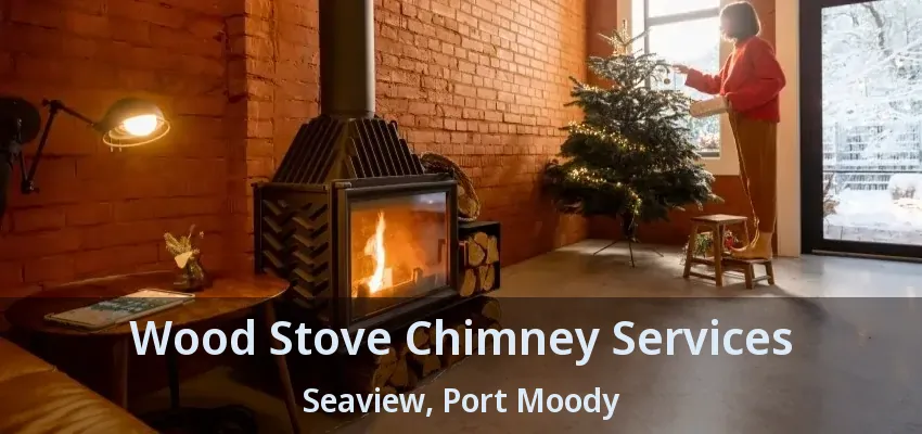 Wood Stove Chimney Services Seaview, Port Moody - BC