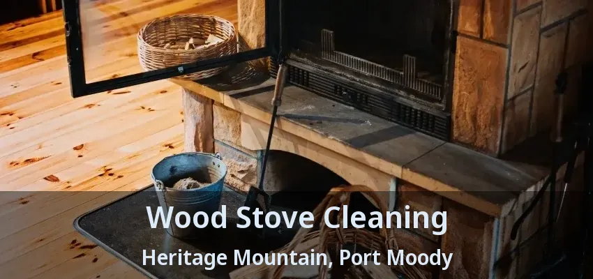 Wood Stove Cleaning Heritage Mountain, Port Moody - BC